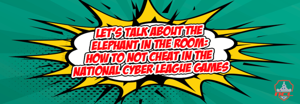 Let’s Talk about the Elephant in the Room: How to NOT CHEAT in the National Cyber League&nbsp;Games