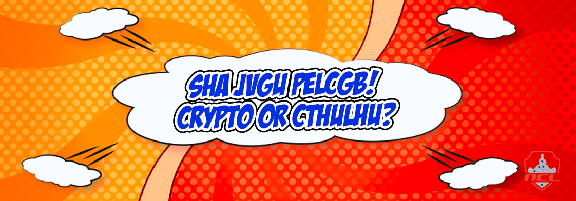 Sha Jvgu Pelcgb! Crypto or Cthulhu? – CryptoKait