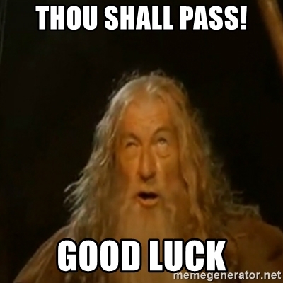 Image of Gandalf with text that say Thou Shall Pass Good Luck