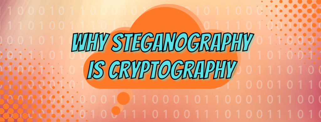 Why Steganography is Cryptography – CryptoKait