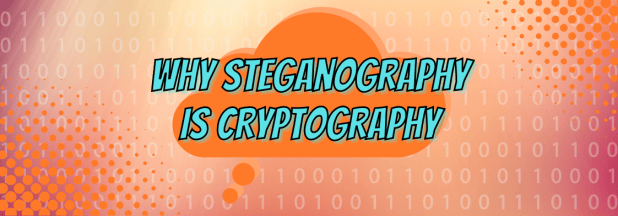 Why Steganography is Cryptography – CryptoKait