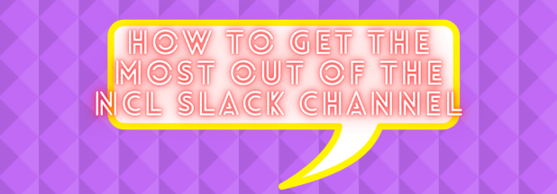 How to Get the Most Out of the NCL Slack&nbsp;Channel