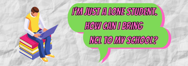 I’m Just a Lone Student. How Can I Bring NCL To My&nbsp;School?